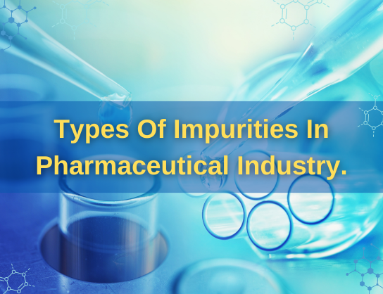 Types Of Impurities In Pharmaceutical Industry