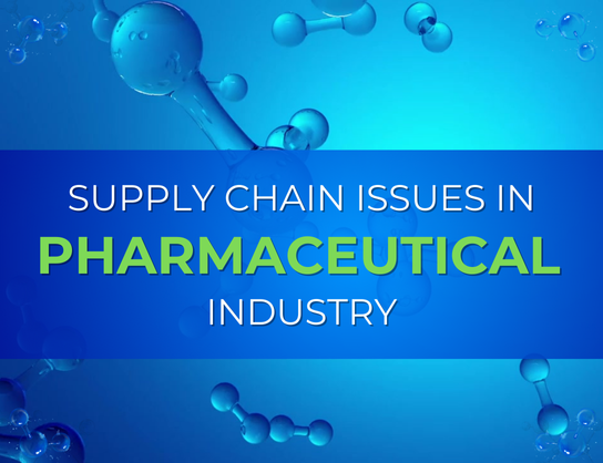 Supply Chain Issues In Pharmaceutical Industry