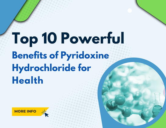Top 10 Powerful Benefits of Pyridoxine Hydrochloride for Health