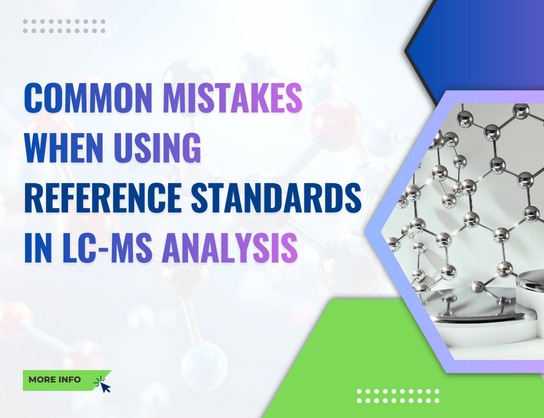 Common Mistakes When Using Reference Standards in LC-MS Analysis